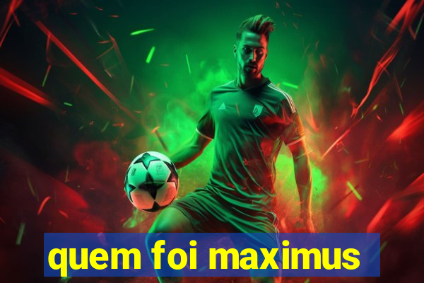 quem foi maximus